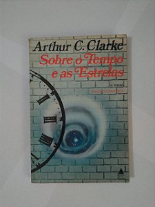 Sobre o Tempo e as Estrelas - Arthur C. Clarke