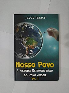 Nosso Povo: A História Extraordinária do Povo Judeu Vol. 1 - Jacob Isaacs