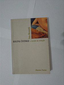 Roupa Íntimas: O Tecido da Sedução - Ana Rossetti