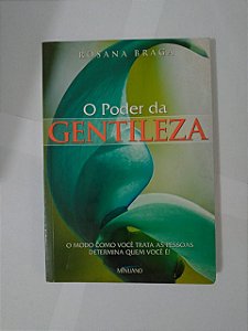 O Poder da Gentiliza - Rosana Braga