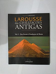 Larousse das Civilizações Antigas - Vol. 1: Dos faraós à Fundação de Roma