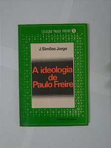 A Ideologia de Paulo Freire - J. Simões Jorge