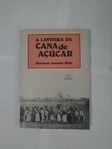A Lavoura da Cana de Açúcar - Henrique Augusto Milet