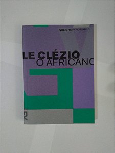O Africano - J. M. G. Le Clézio  (Cosac Naify)