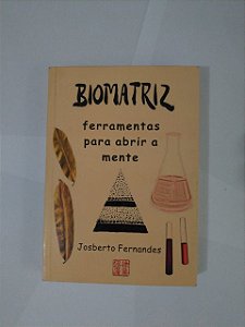 Biomatriz: Ferramentes Para Abrir a Mente - Josberto Fernandes