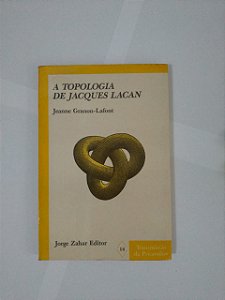 A Topologia de Jacques Lacan - Jeanne Granon Lafont