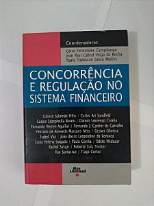 Concorrência e Regulação no Sistema Financeiro - Coordenadores Celso Fernandes Campilongo, entre outros