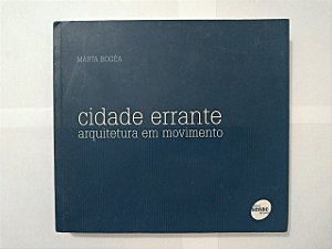 Cidade Errante: Arquitetura em Movimento - Marta Bogéa