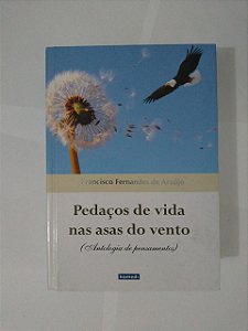 Pedaços de Vida nas Asas do Vento - Francisco Fernandes de Araújo