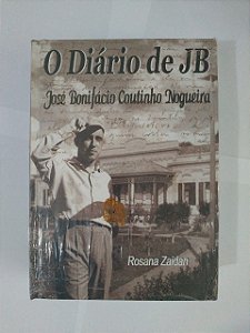 O Diário de JB: José Bonifácio Coutinho Nogueira - Rosana Zaidan