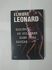 Quando as Mulheres Saem Para Dançar - Elmore Leonard