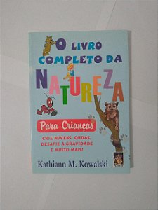 O Livro Completo da Natureza Para Crianças - Kathiann M. Kowalski
