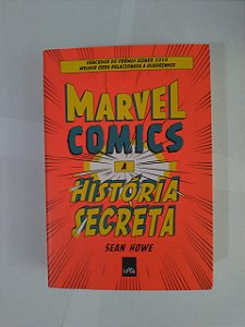 Marvel Comics a História Secreta - Sean Howe