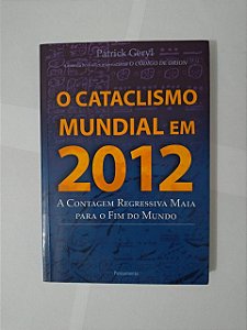 O Cataclismo Mundial em 2012 - Patrick Geryl