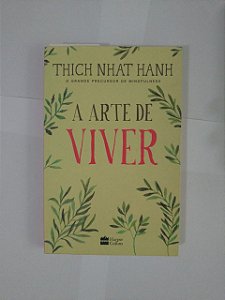 A Arte de Viver - Thich Nhat Hanh