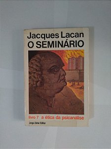 O Seminário Livro 7: A Ética da Psicanálise - Jacques Lacan (marcas)