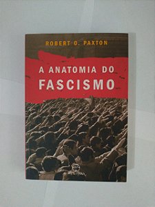 A Anatomia do Fascismo -  Robert O. Paxton