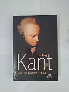 Kant: Uma Leitura das Três Críticas - Luc Ferry