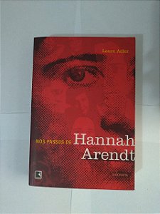 Nos Passos de Hannah Arendt - Laure Adler