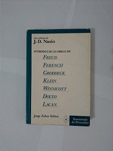 Introdução às Obras de Freud, Ferenczi, Groddeck, Klein, Winnicott, Dolto e Lacan - J.-D. Nasio (Direção)