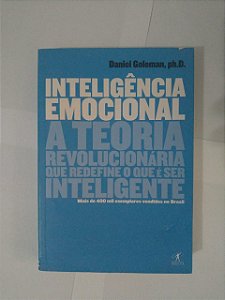 Inteligência Emocional: A Teoria Revolucionária que Redefine o que é ser Inteligente - Daniel Goleman