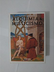 O Museu Hermético: Alquimia & Misticismo - Alexander Roob