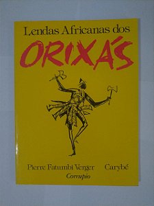Lendas Africanas dos Orixás - Pierre Fatumbi Verger & Carybé
