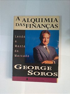 A Alquimia das Finanças - George Soros