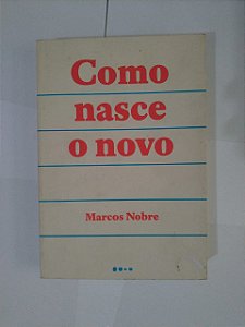 Como Nasce o Novo - Marcos Nobre