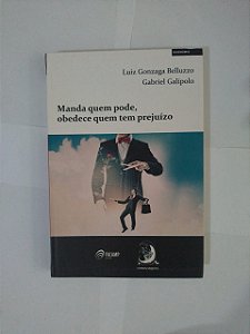 Manda Quem Pode, Obedece Quem Tem Prejuízo - Luiz Gonzaga Belluzzo e Gabriel Galípolo