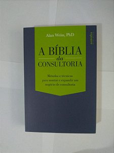 A Bíblia da Consultoria - Alan Weiss