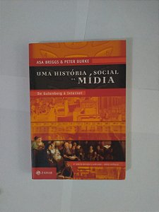 Uma História Social da Mídia - Asa Briggs e Peter Burke