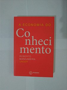 A Economia do Conhecimento - Roberto Mangabeira Unger