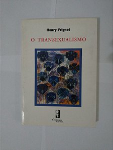 O Transexualismo - Henry Frignet