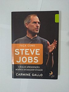 Faça como Steve Jobs e Realize Apresentações Incríveis em Qualquer Situação - Carmine Gallo
