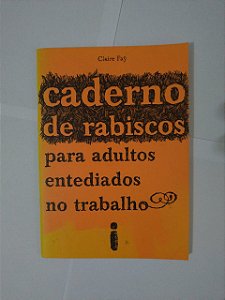 Caderno de Rabiscos Para Adultos Entediados no Trabalho - Claire Fay