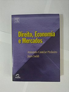 Direito, Economia e Mercados - Armando Castelar Pinheiro e Jairo Saddi