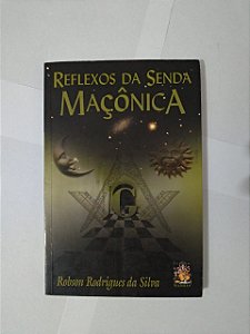 Reflexo da Senda Maçônica - Robson Rodrigues da Silva