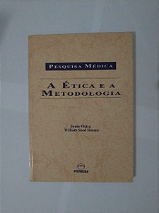 Pesquisa Médica: A Ética e a Metodologia - Sonia Vieira e William Saad Hossne