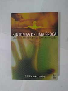 Sintomas de uma Época - Luiz Roberto Londres
