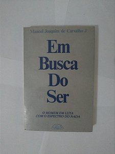 Em Busca do Ser - Manoel Joaquim de Carvalho Jº