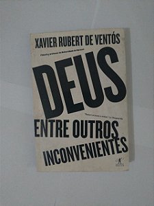 Deus, Entre outros Inconvenientes - Xavier Rubert de Ventós