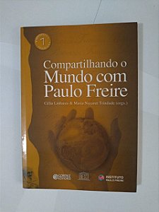 Compartilhando o Mundo com Paulo Freire - Célia Linhares e Maria Nazaret Trindade (Orgs.)