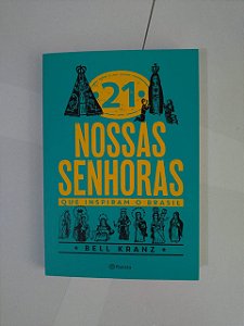 21 Nossas Senhoras que Inspiram o Brasil - Bell Kranz