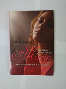 Maria: O Espelho de Ser Mulher - Frei Elias Vella