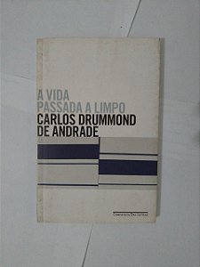 A Vida Passada a Limpo - Carlos Drummond de Andrade
