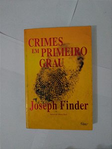 Crimes em Primeiro Grau - Joseph Finder