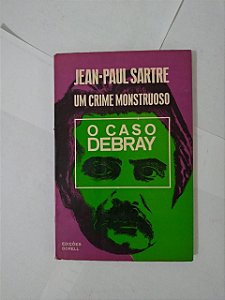 Um Crime Monstruoso: O Caso Debray - Jean-Paul Sartre