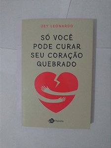 Só Você Pode Curar Seu Coração Quebrado - Jey Leonardo