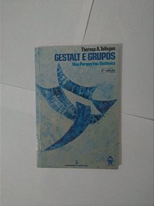 Gestalt e Grupos: Uma Perspectiva Sistêmica - Therese A. Tellegen